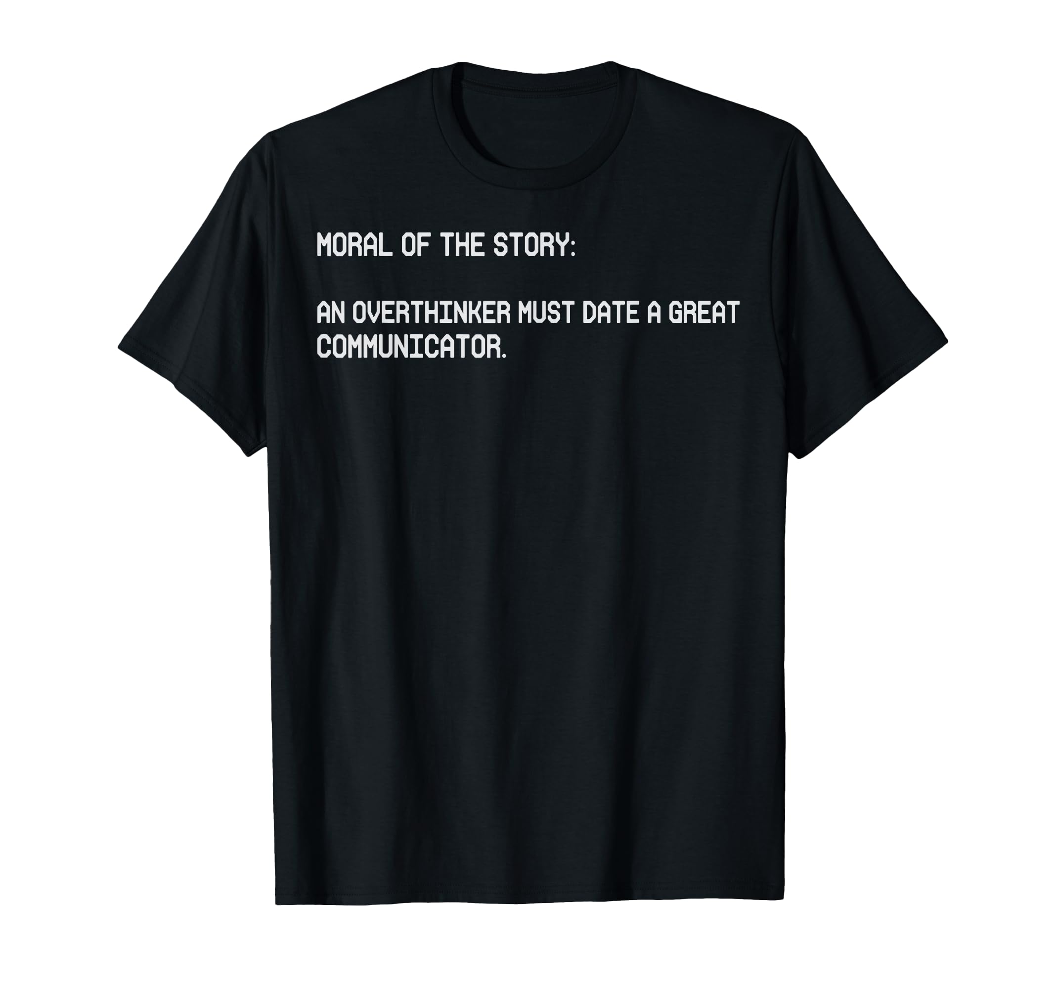 Moral Story Overthinker Must Date T-Shirt - Novelty Apparel Men Women - T-Shirt, Sweatshirt, Hoodie