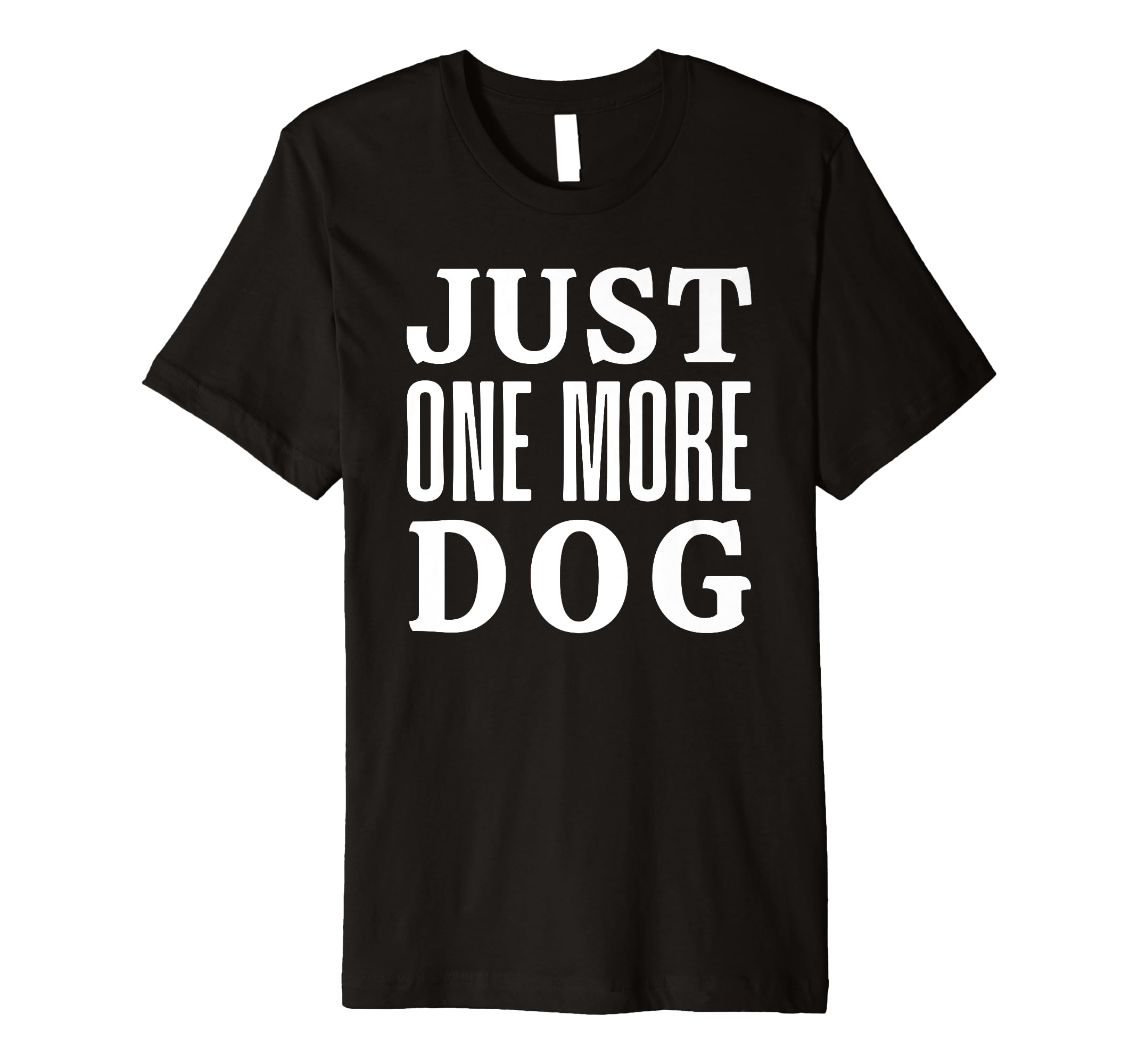Just One More Dog T-Shirt - Graphic Print for Adults - T-Shirt, Sweatshirt, Hoodie