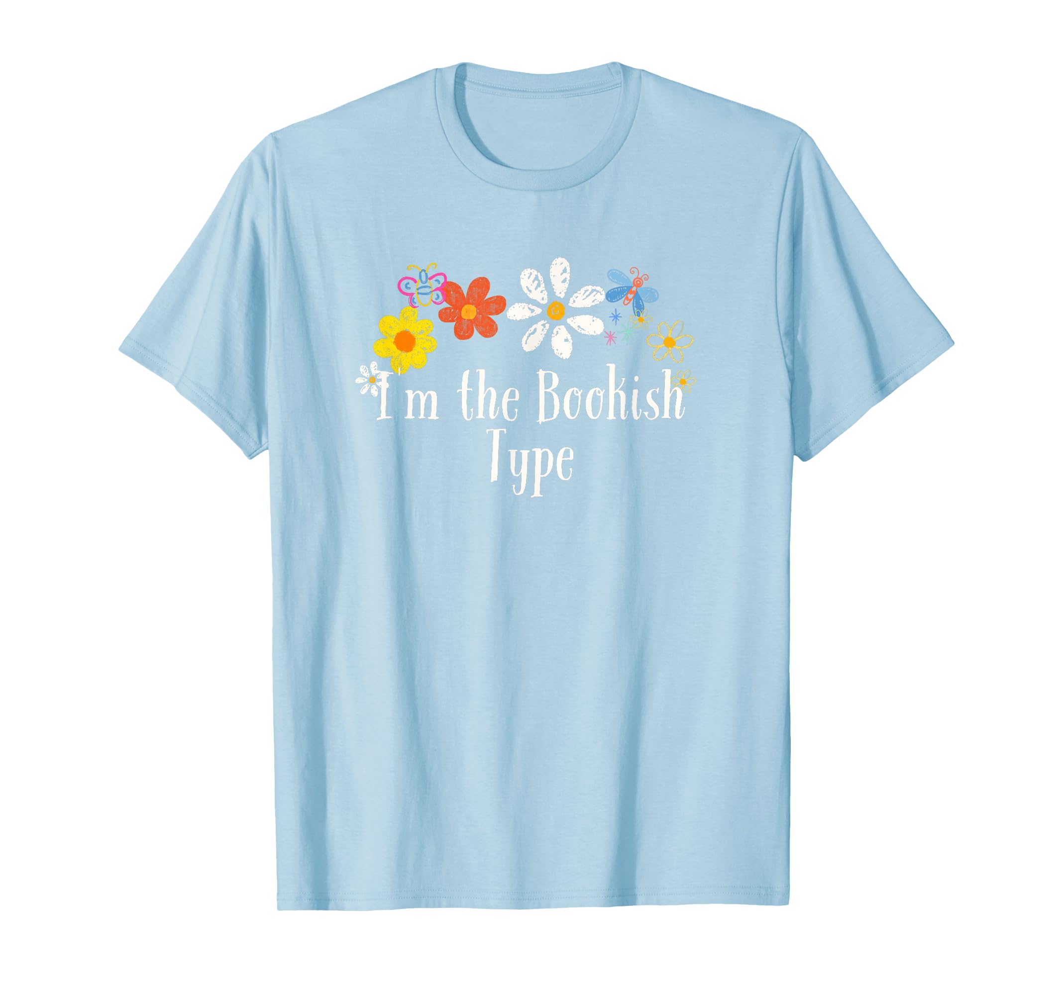 Flowers Drawing Im Bookish Type T-Shirt - Fun Novelty Design Men Women - T-Shirt, Sweatshirt, Hoodie