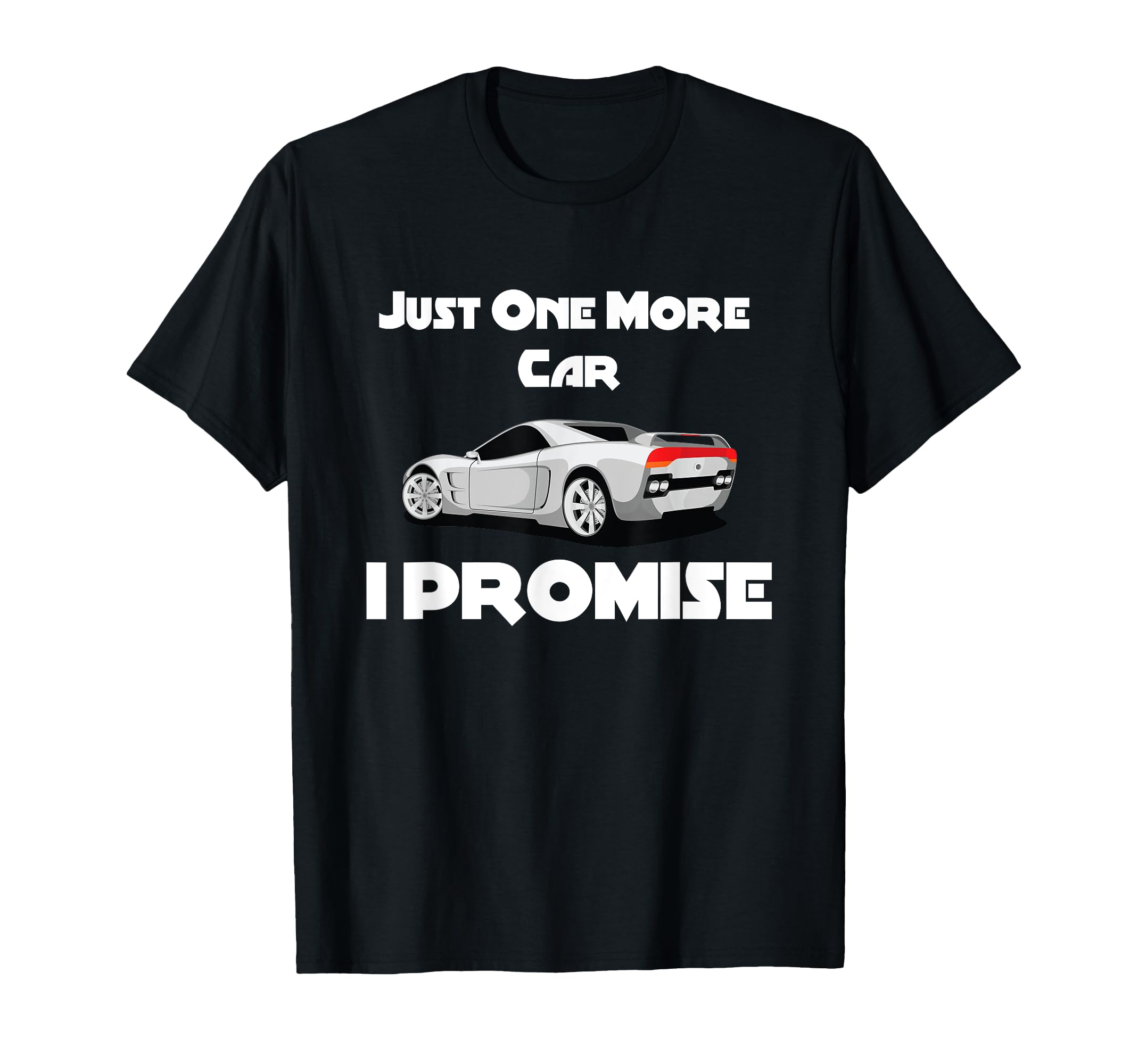 Just One More Car I Promise T-Shirt - Custom Art Print Men Women - T-Shirt, Sweatshirt, Hoodie