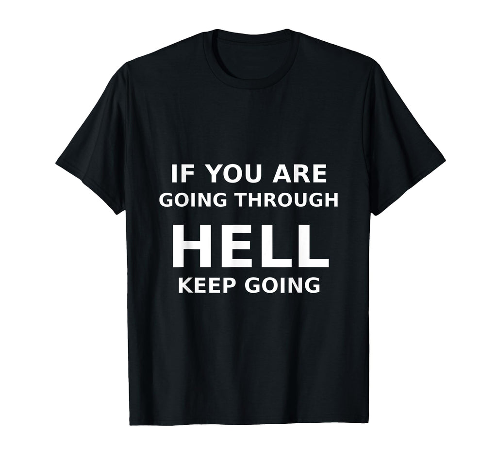If You Are Going Through Hell Keep T-Shirt - Streetwear Style Men Women - T-Shirt, Sweatshirt, Hoodie