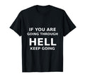 If You Are Going Through Hell Keep T-Shirt - Streetwear Style Men Women - T-Shirt, Sweatshirt, Hoodie