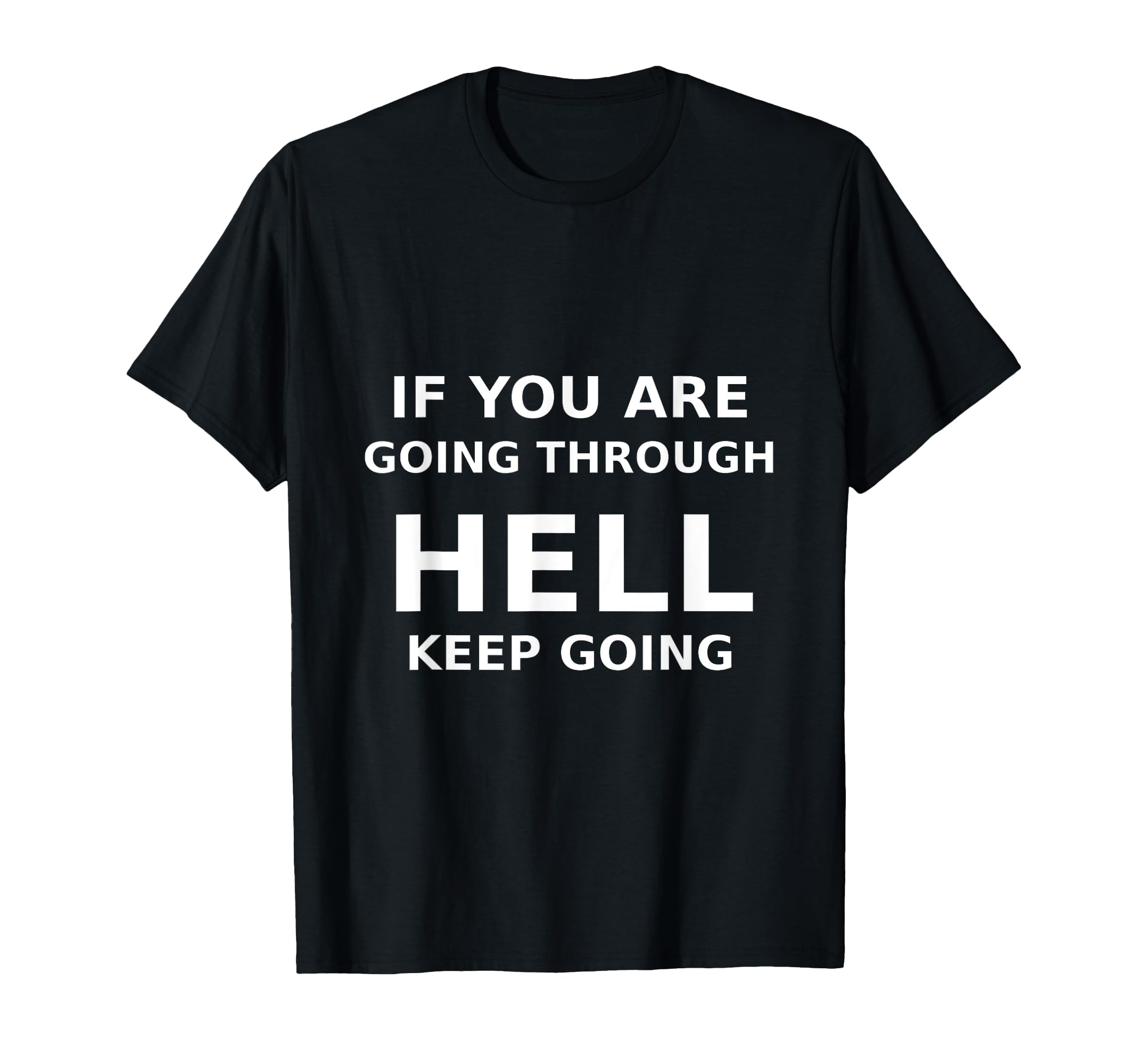 If You Are Going Through Hell Keep T-Shirt - Streetwear Style Men Women - T-Shirt, Sweatshirt, Hoodie