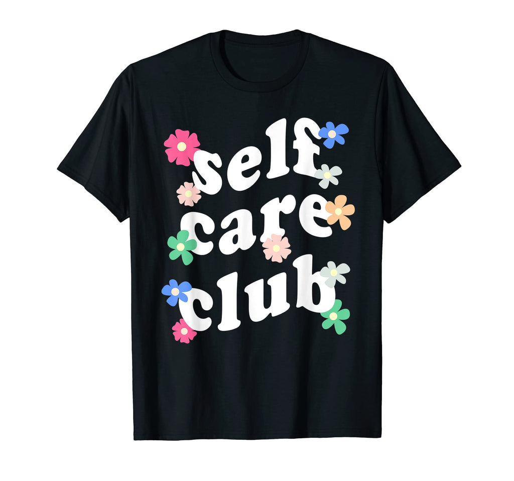 Self Care Club Mental Health T-Shirt - Fun Novelty Design for Adults - T-Shirt, Sweatshirt, Hoodie