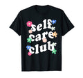 Self Care Club Mental Health T-Shirt - Fun Novelty Design for Adults - T-Shirt, Sweatshirt, Hoodie
