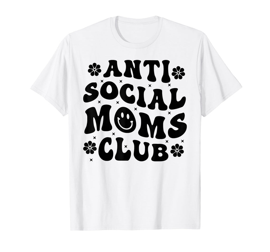 Anti Social Moms Club Funny Mom Life T-Shirt - Graphic Print Men Women - T-Shirt, Sweatshirt, Hoodie