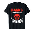 Barks Heal Better Than Meds T-Shirt - Custom Art Print Men Women - T-Shirt, Sweatshirt, Hoodie