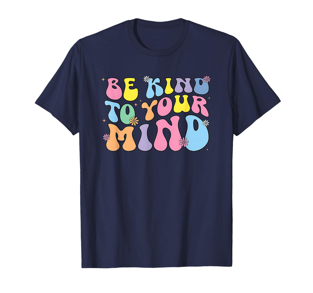 Be Kind To Your Mind Groovy T-Shirt - Casual Everyday Wear Men Women - T-Shirt, Sweatshirt, Hoodie