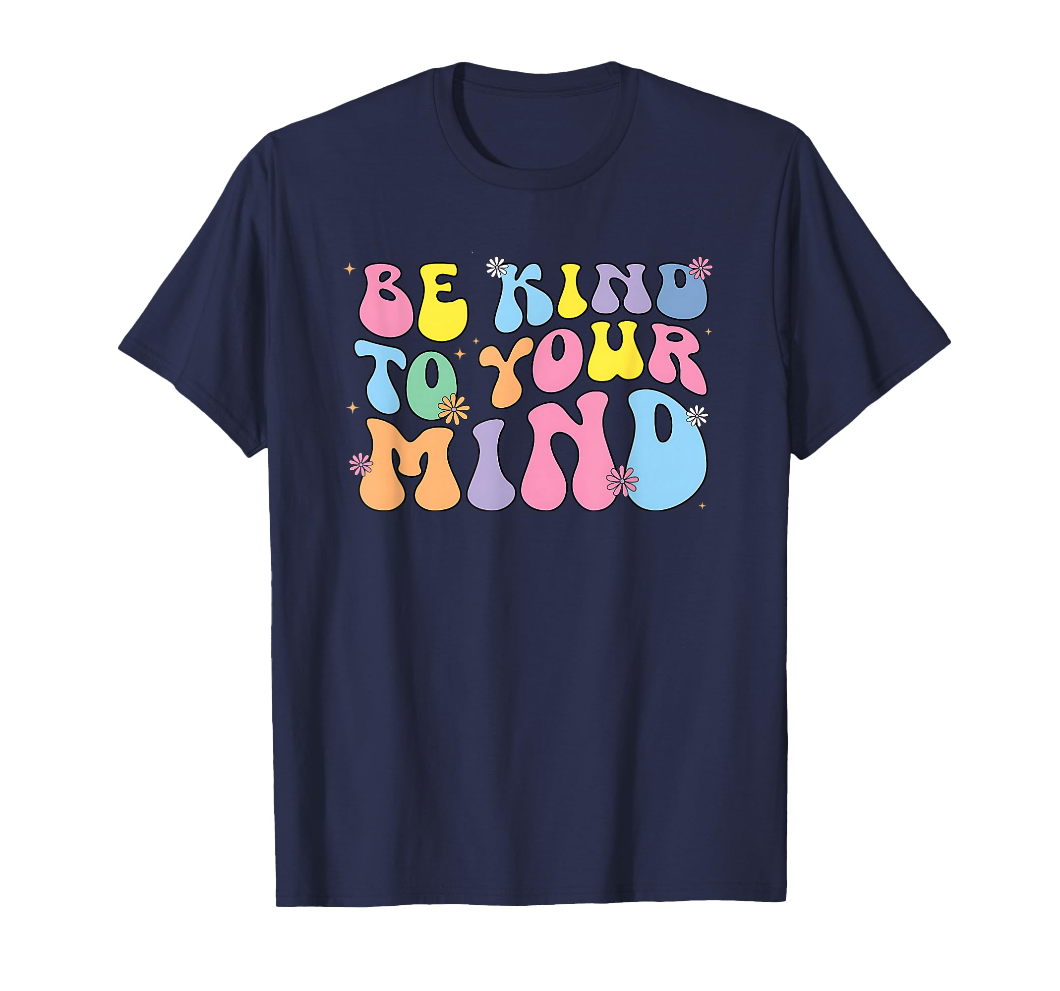 Be Kind To Your Mind Groovy T-Shirt - Casual Everyday Wear Men Women - T-Shirt, Sweatshirt, Hoodie