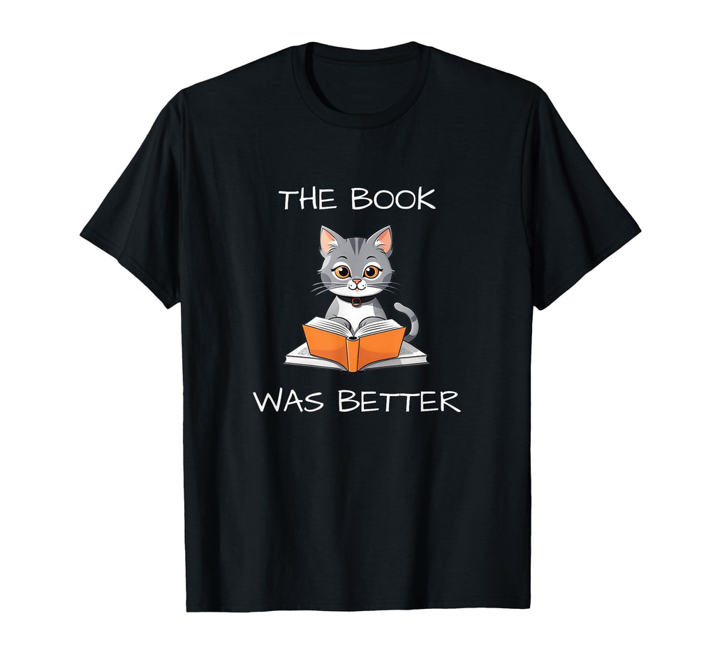 Book Was Better Literature Teacher T-Shirt - Novelty Apparel Men Women - T-Shirt, Sweatshirt, Hoodie