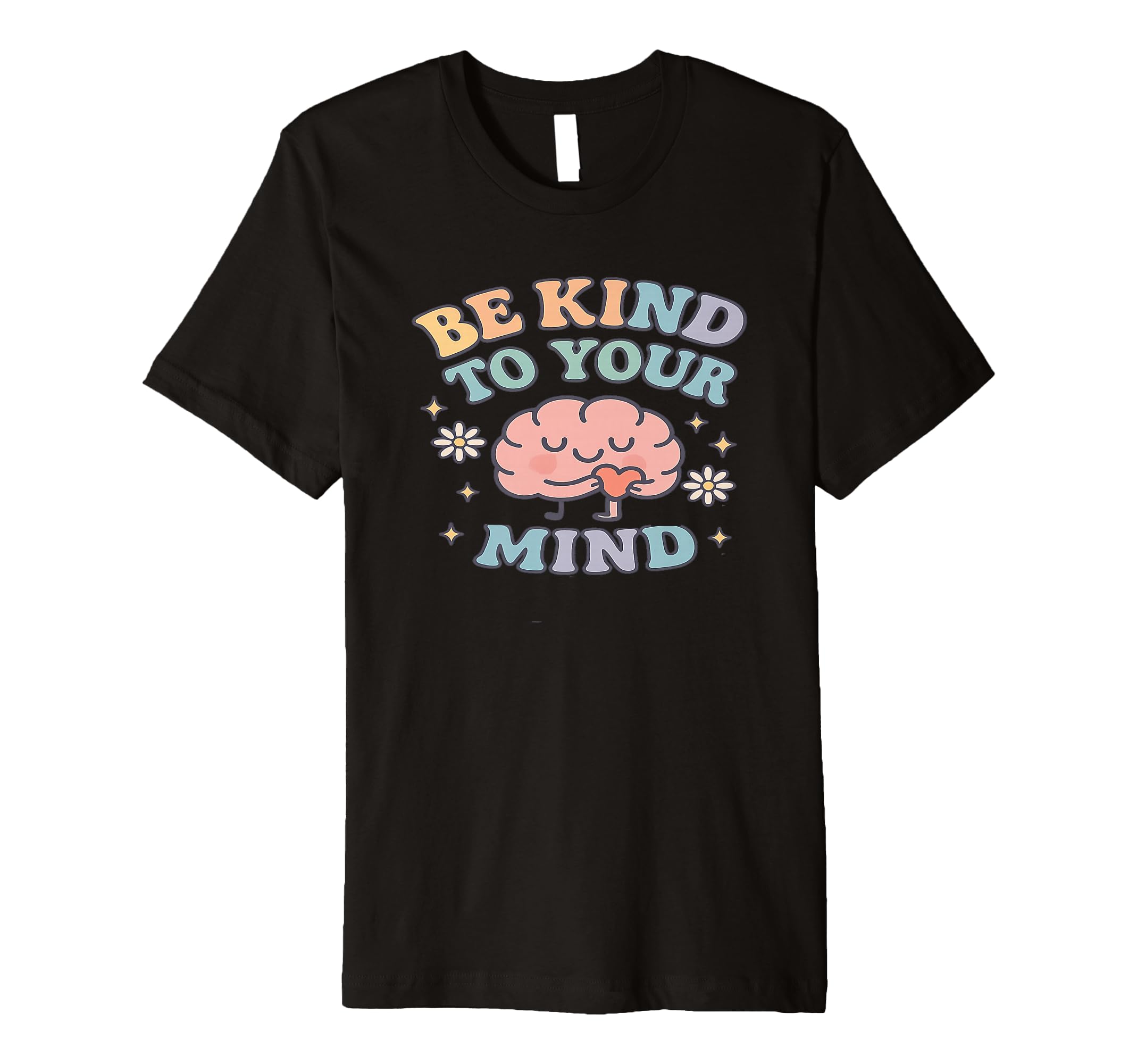 Be Kind To Your Mind Brain Heart T-Shirt - Graphic Print Men Women - T-Shirt, Sweatshirt, Hoodie