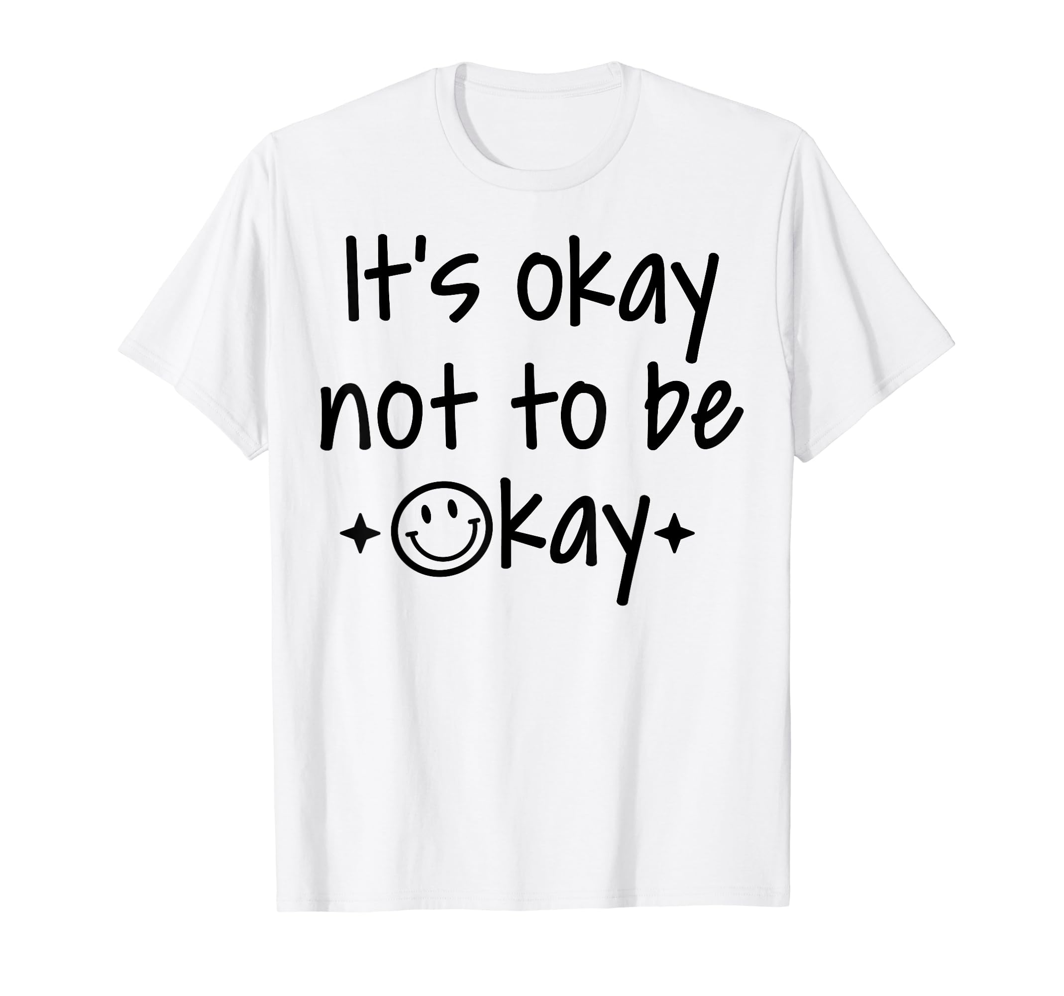 Its Okay To Not Be Okay T-Shirt - Casual Everyday Wear Men Women - T-Shirt, Sweatshirt, Hoodie