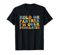 Groovy Hold Partner Im Overstimulated T-Shirt - Graphic Print Men Women - T-Shirt, Sweatshirt, Hoodie