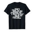 Dont Talk To Me When Im T-Shirt - Casual Everyday Wear for Adults - T-Shirt, Sweatshirt, Hoodie