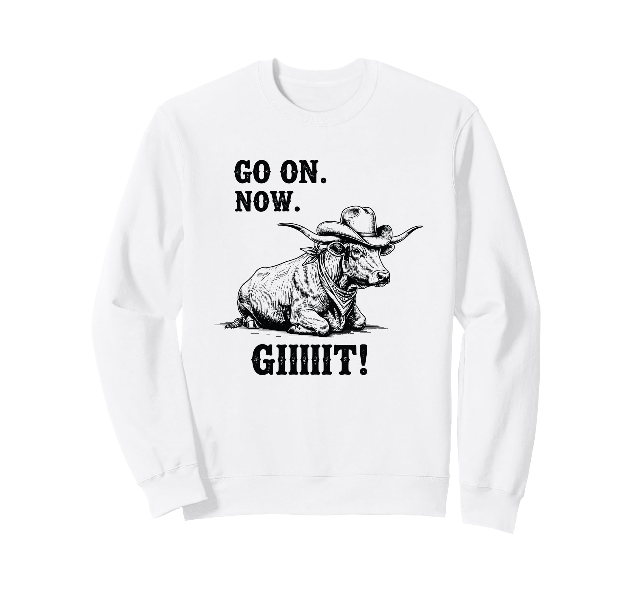 Cowboy Cow Go Now Git Funny Sweatshirt - Aesthetic Graphic Men Women - T-Shirt, Sweatshirt, Hoodie