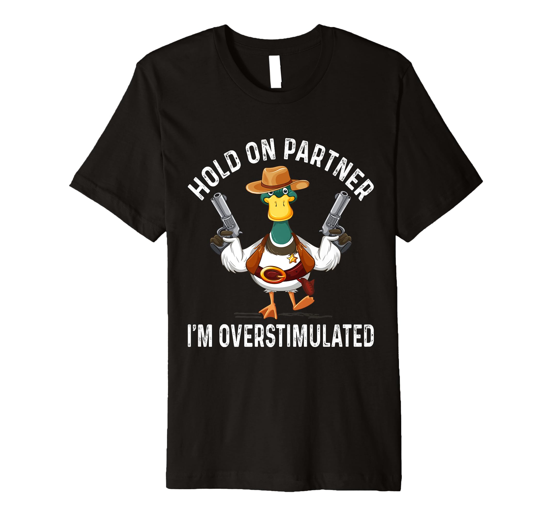 Hold Partner Overstimulated Cowboy Duck T-Shirt - Graphic Print for Adults - T-Shirt, Sweatshirt, Hoodie