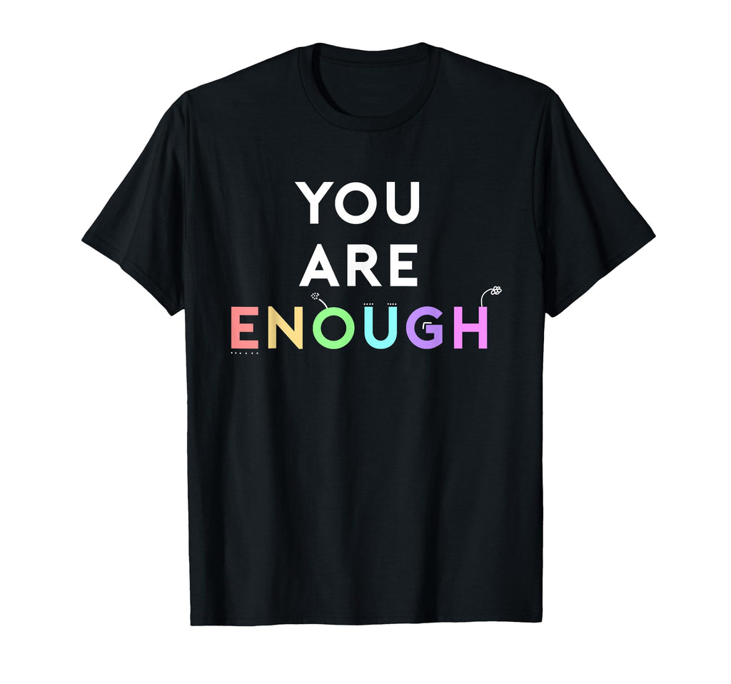 You Are Enough Mental Health Awareness T-Shirt - Streetwear Style Unisex - T-Shirt, Sweatshirt, Hoodie
