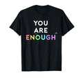 You Are Enough Mental Health Awareness T-Shirt - Streetwear Style Unisex - T-Shirt, Sweatshirt, Hoodie