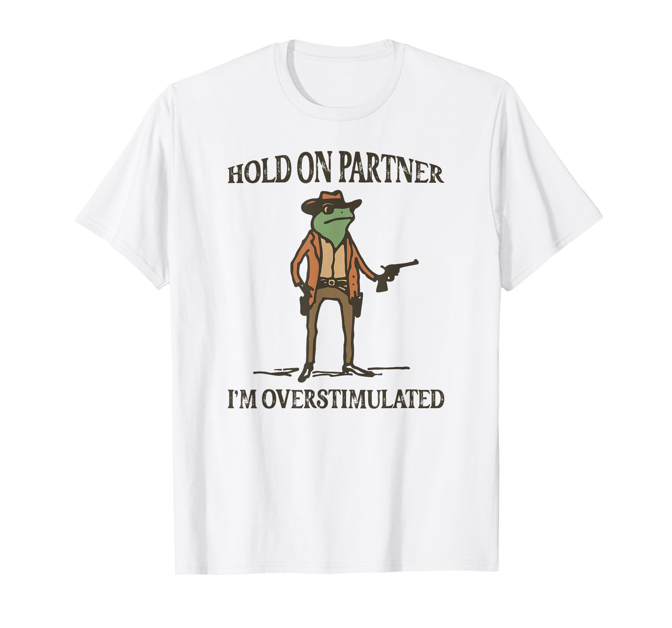 Hold Partner Im Overstimulated Frog T-Shirt - Unique Graphic Men Women - T-Shirt, Sweatshirt, Hoodie