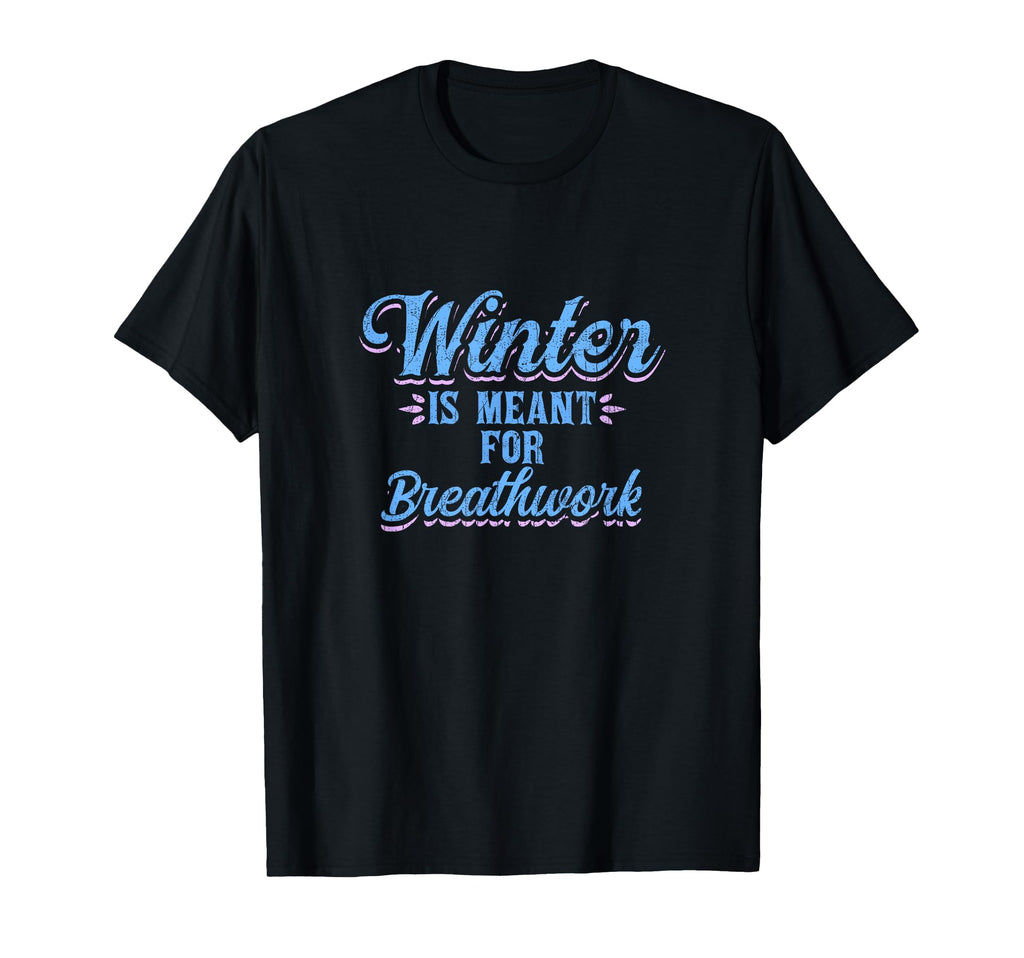 Winter Is Meant Breathwork T-Shirt - Trendy Graphic Unisex - T-Shirt, Sweatshirt, Hoodie