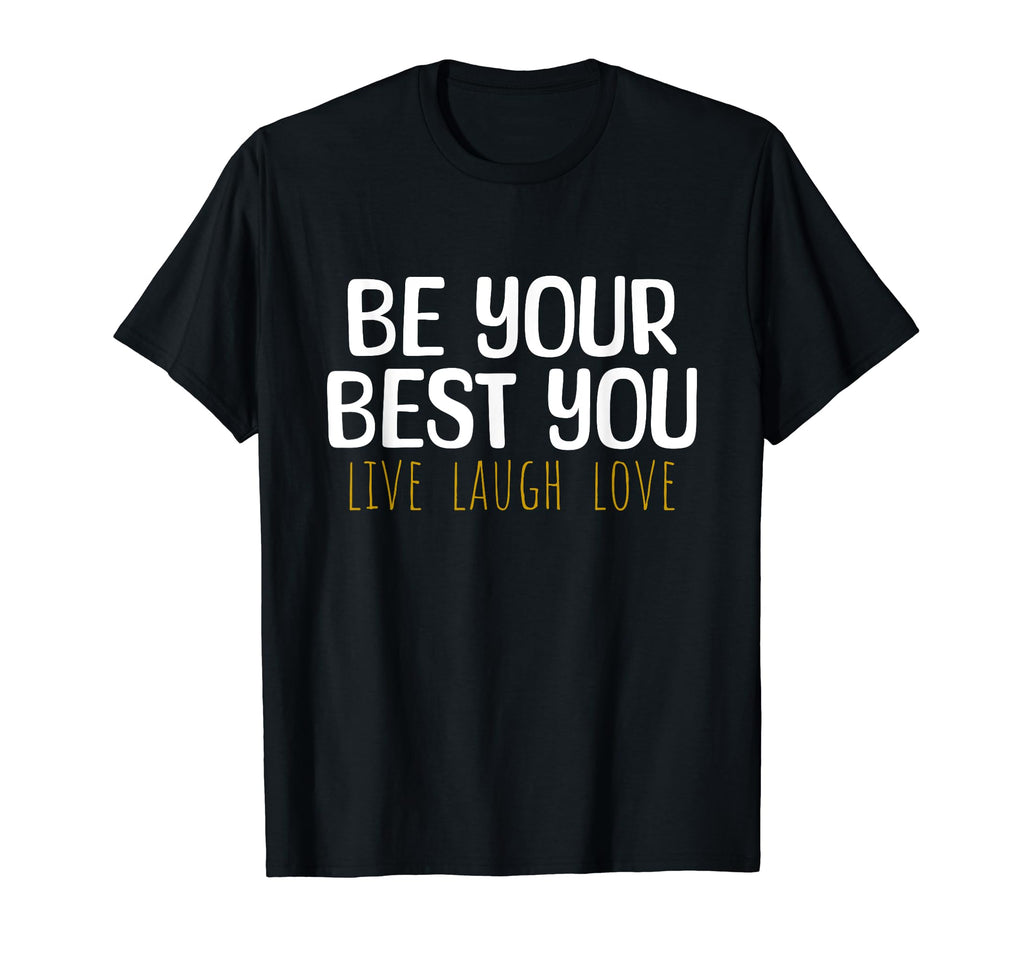 Be Your Best You Live Laugh Love Positive T-Shirt - Trendy Graphic Unisex - T-Shirt, Sweatshirt, Hoodie