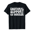 Funny Emotional Support Co Worker T-Shirt - Unique Graphic for Adults - T-Shirt, Sweatshirt, Hoodie