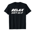 Relax Dont Do It Synth 1980S Club T-Shirt - Casual Everyday Wear Men Women - T-Shirt, Sweatshirt, Hoodie