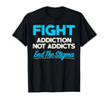 Fight Addiction Not Addicts End Stigma T-Shirt - Graphic Print Men Women - T-Shirt, Sweatshirt, Hoodie