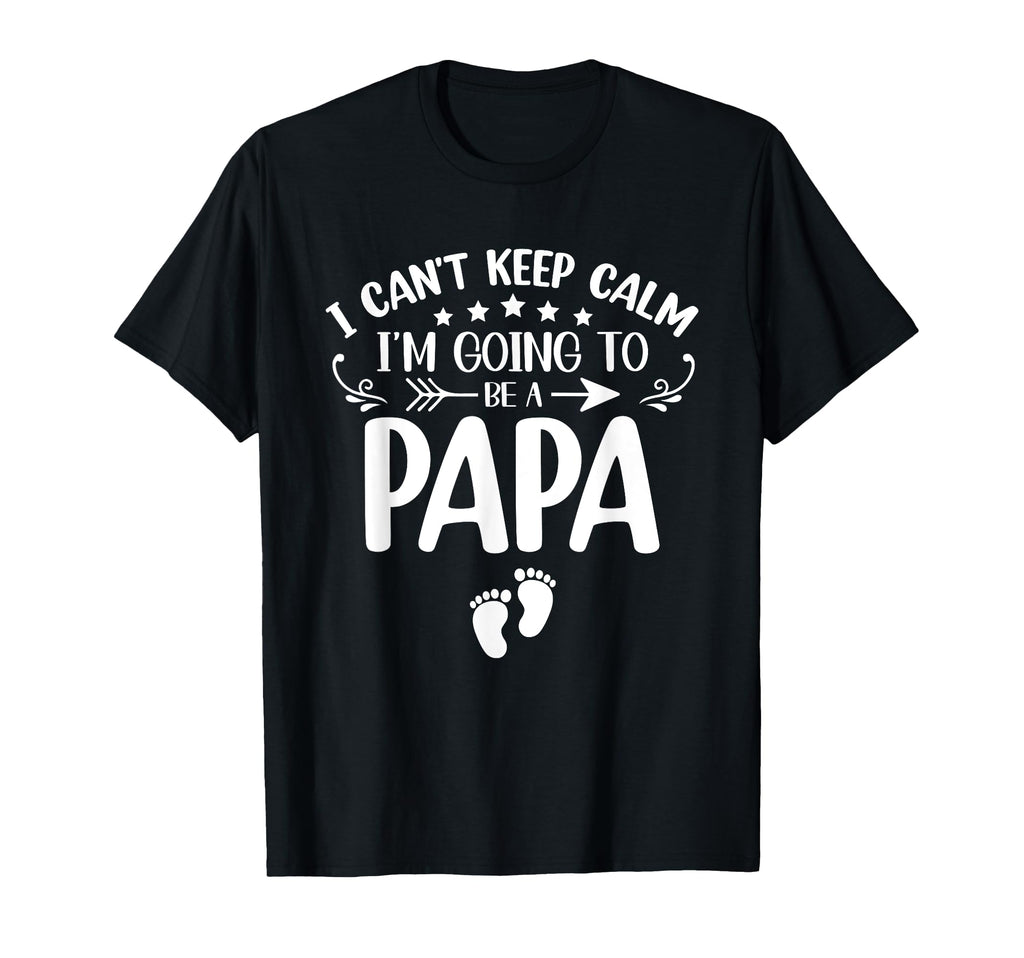 I Cant Keep Calm Im Going To Be Papa T-Shirt - Streetwear Style Unisex - T-Shirt, Sweatshirt, Hoodie