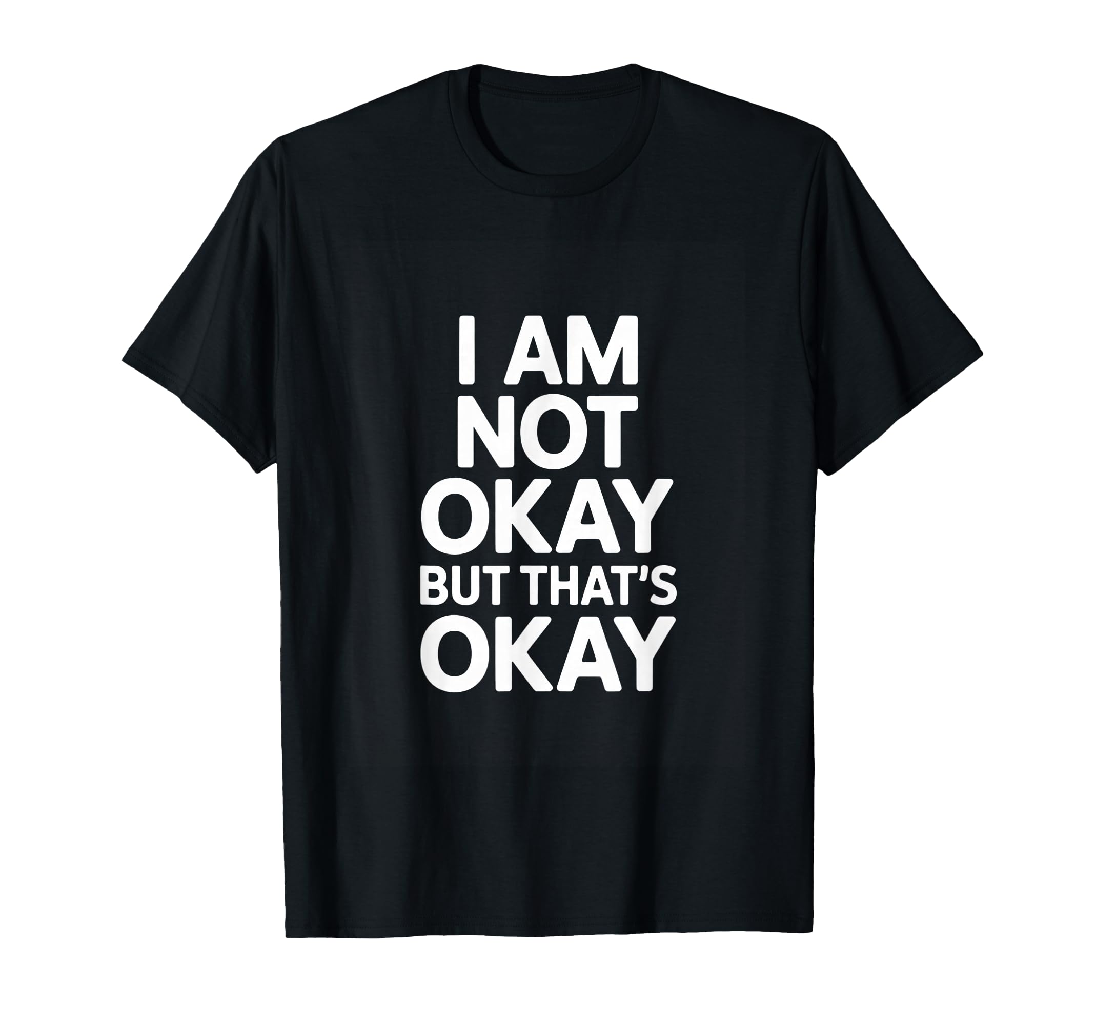 I Am Not Okay But Thats Okay Mental T-Shirt - Streetwear Style for Adults - T-Shirt, Sweatshirt, Hoodie