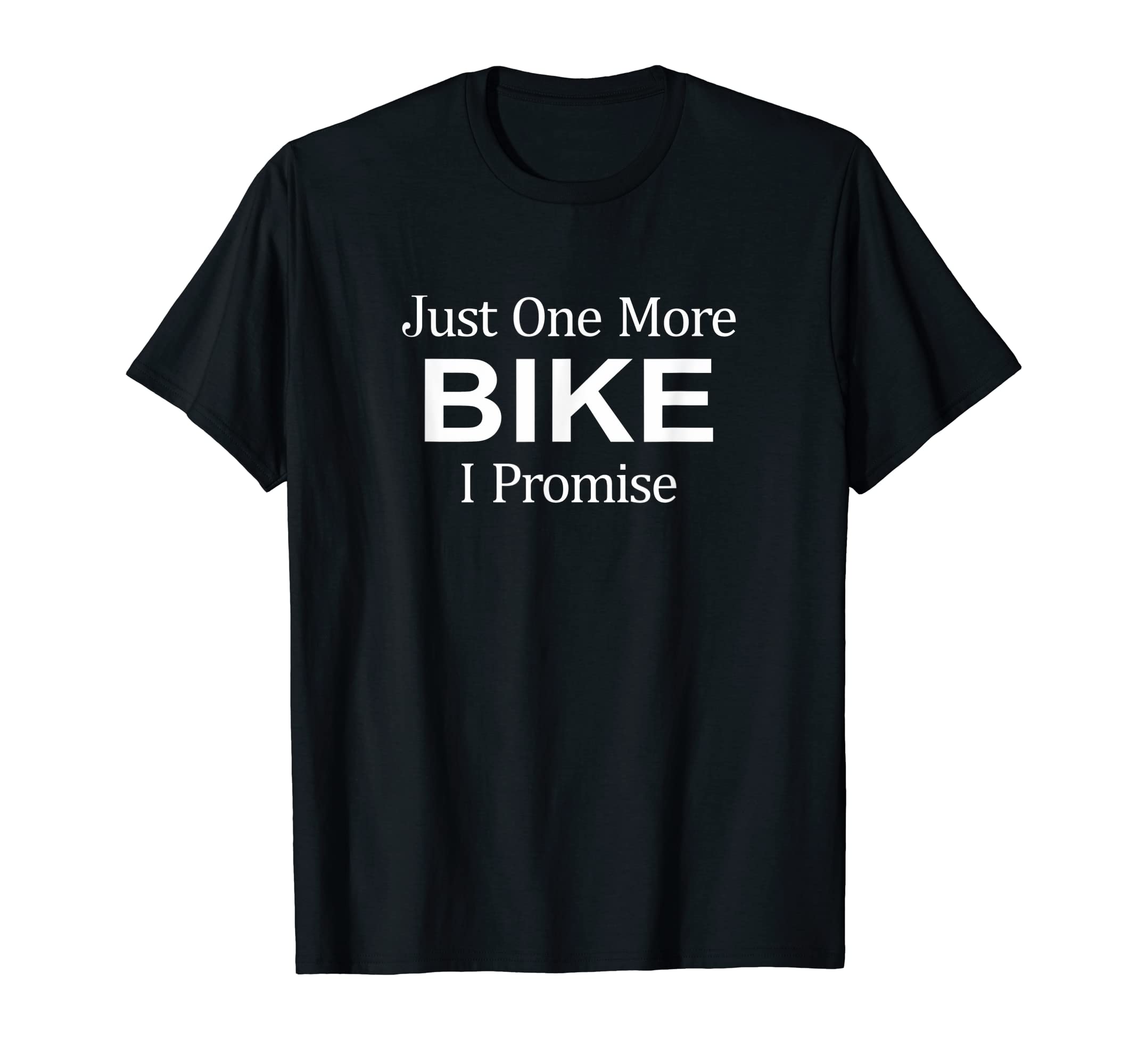 Just One More Bike I Promise T-Shirt - Minimalist Print Unisex - T-Shirt, Sweatshirt, Hoodie