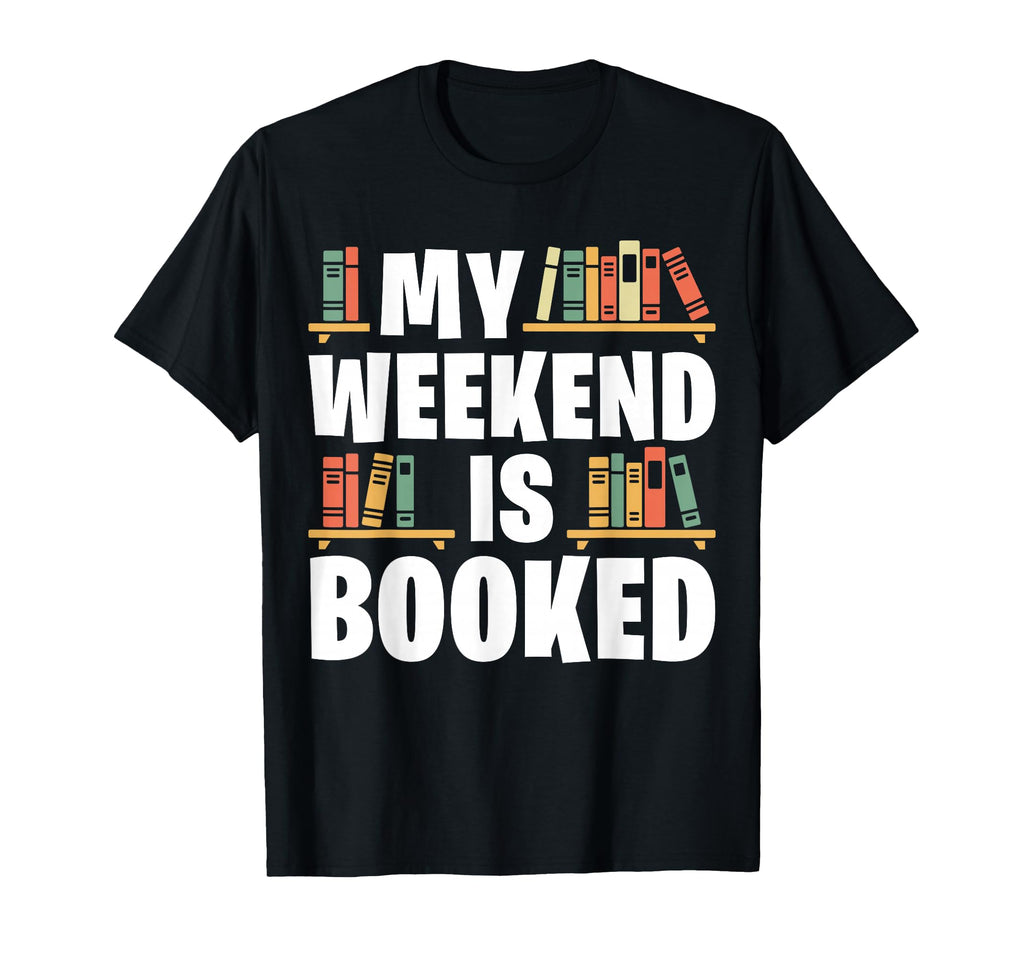My Weekend Is Booked Funny Book Lover T-Shirt - Trendy Graphic Unisex - T-Shirt, Sweatshirt, Hoodie