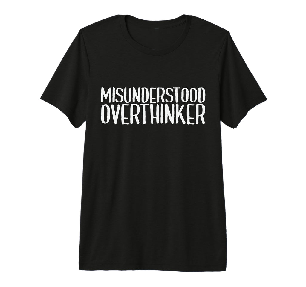 Misunderstood Overthinker Funny T-Shirt - Novelty Apparel Men Women - T-Shirt, Sweatshirt, Hoodie