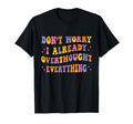 Dont Worry I Already Overthought T-Shirt - Streetwear Style for Adults - T-Shirt, Sweatshirt, Hoodie
