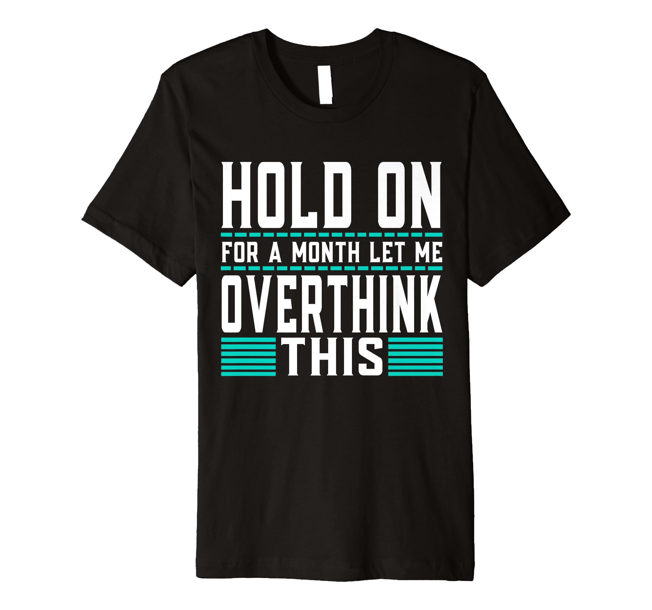 Hold Month Let Me Overthink This T-Shirt - Streetwear Style Unisex - T-Shirt, Sweatshirt, Hoodie
