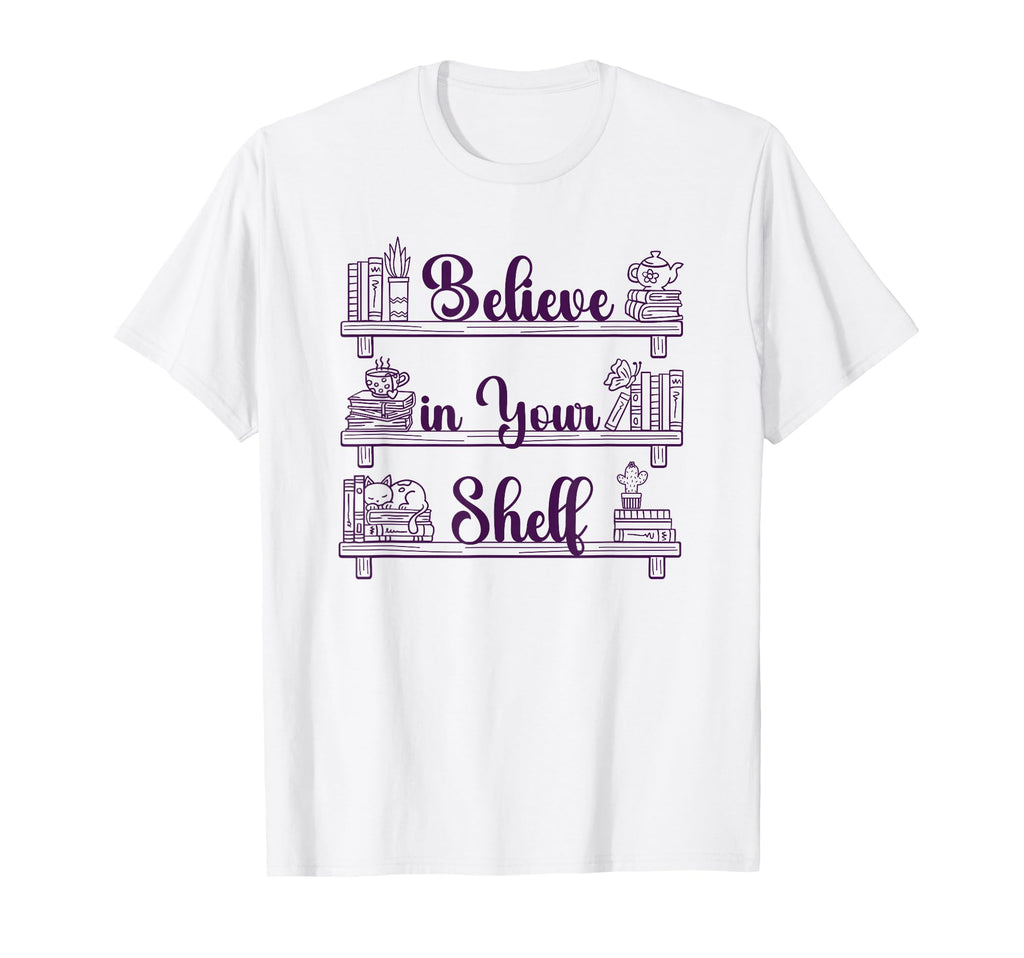 Believe Your Shelf Book Lover T-Shirt - Graphic Print for Adults - T-Shirt, Sweatshirt, Hoodie