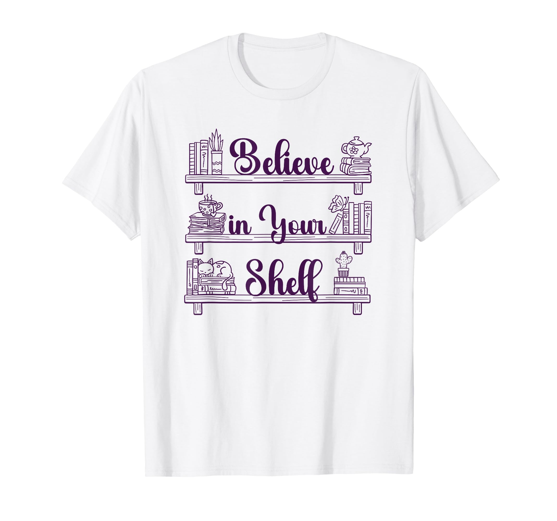 Believe Your Shelf Book Lover T-Shirt - Graphic Print for Adults - T-Shirt, Sweatshirt, Hoodie
