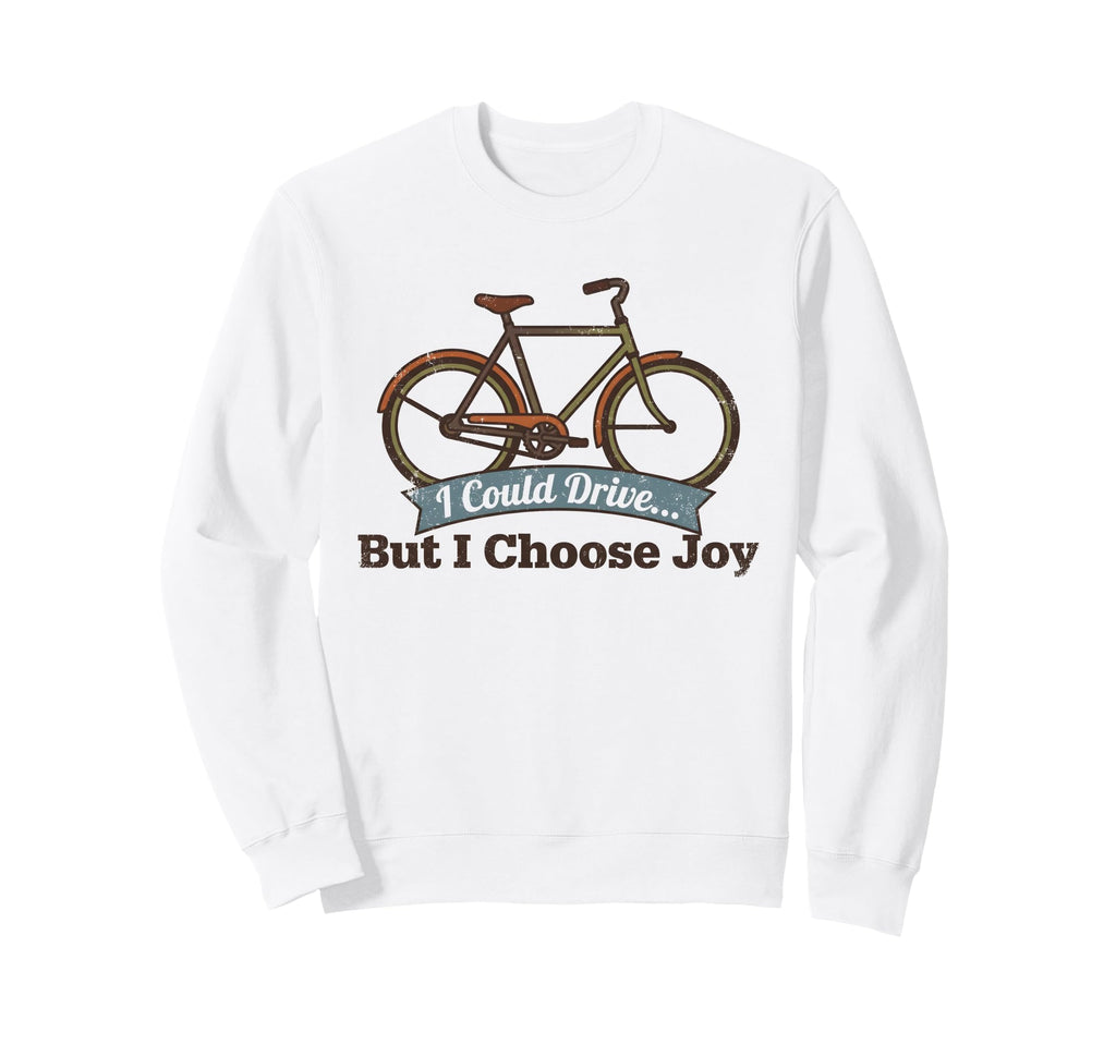 I Could Drive But I Choose Joy Funny Sweatshirt - Aesthetic Graphic Unisex - T-Shirt, Sweatshirt, Hoodie