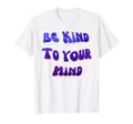 Be Kind To Your Mind Mental Health T-Shirt - Trendy Graphic Men Women - T-Shirt, Sweatshirt, Hoodie