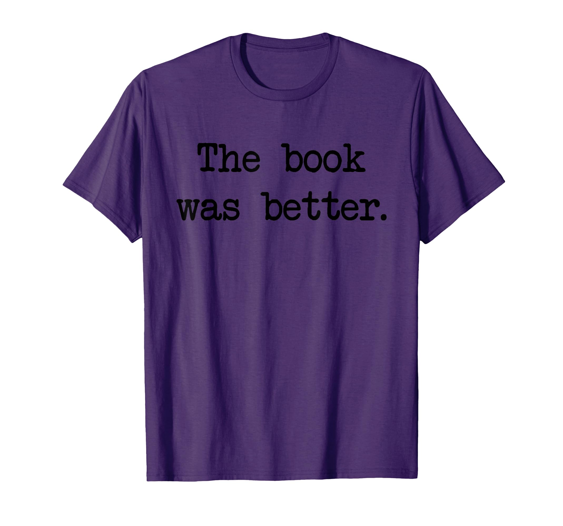 Book Was Better Black Letter Typewriter T-Shirt - Unique Graphic Unisex - T-Shirt, Sweatshirt, Hoodie