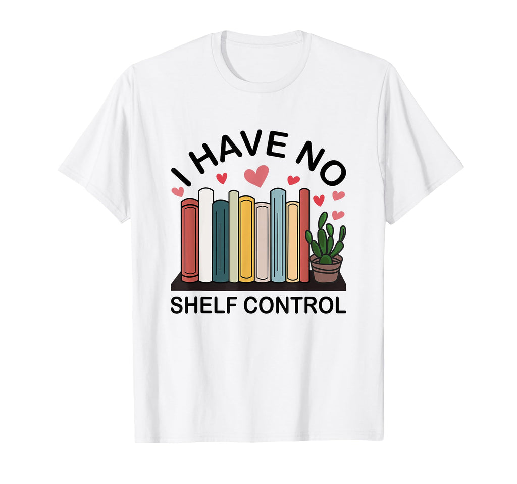 I Have No Shelf Control Funny Book T-Shirt - Trendy Graphic for Adults - T-Shirt, Sweatshirt, Hoodie