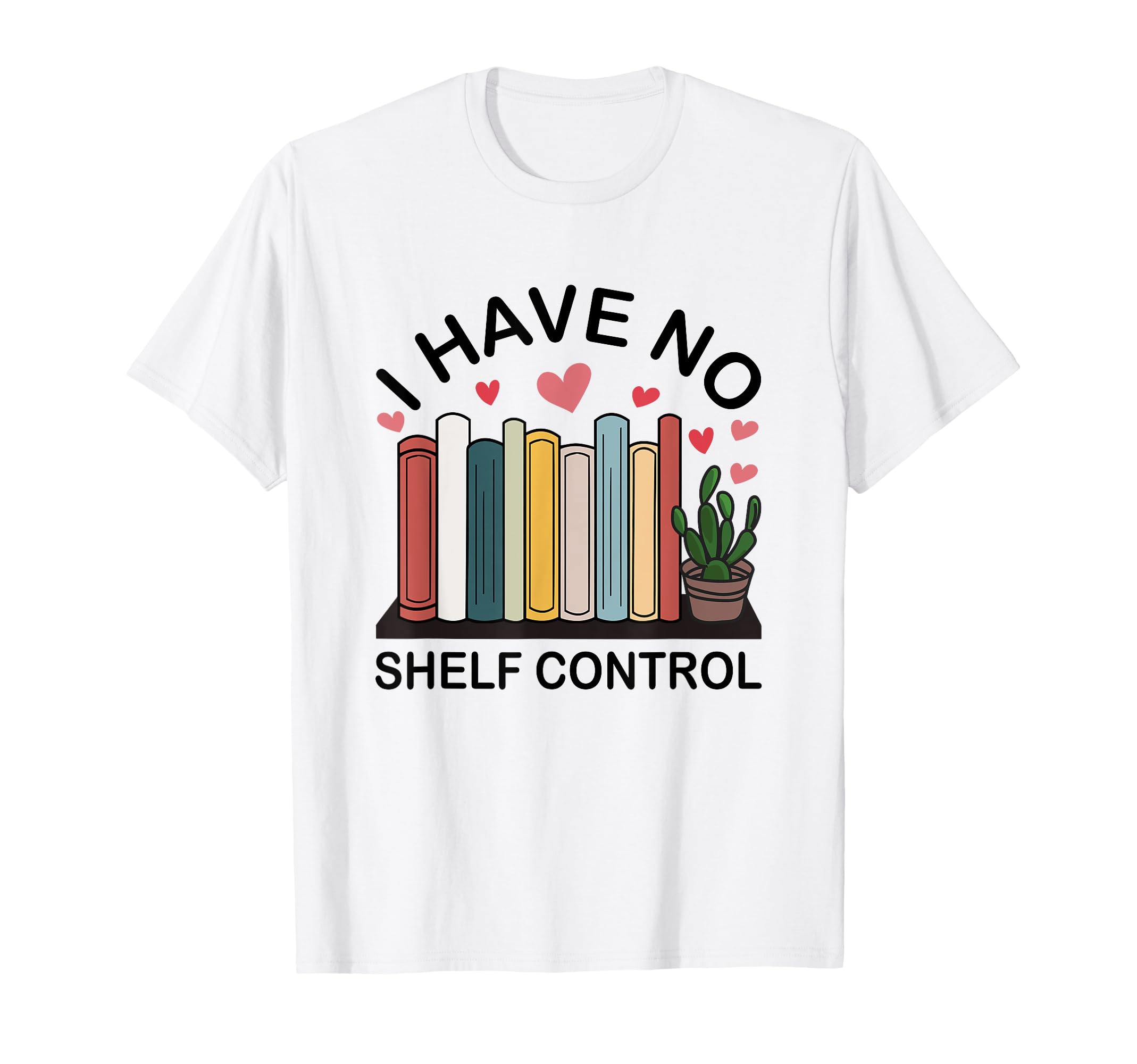 I Have No Shelf Control Funny Book T-Shirt - Trendy Graphic for Adults - T-Shirt, Sweatshirt, Hoodie