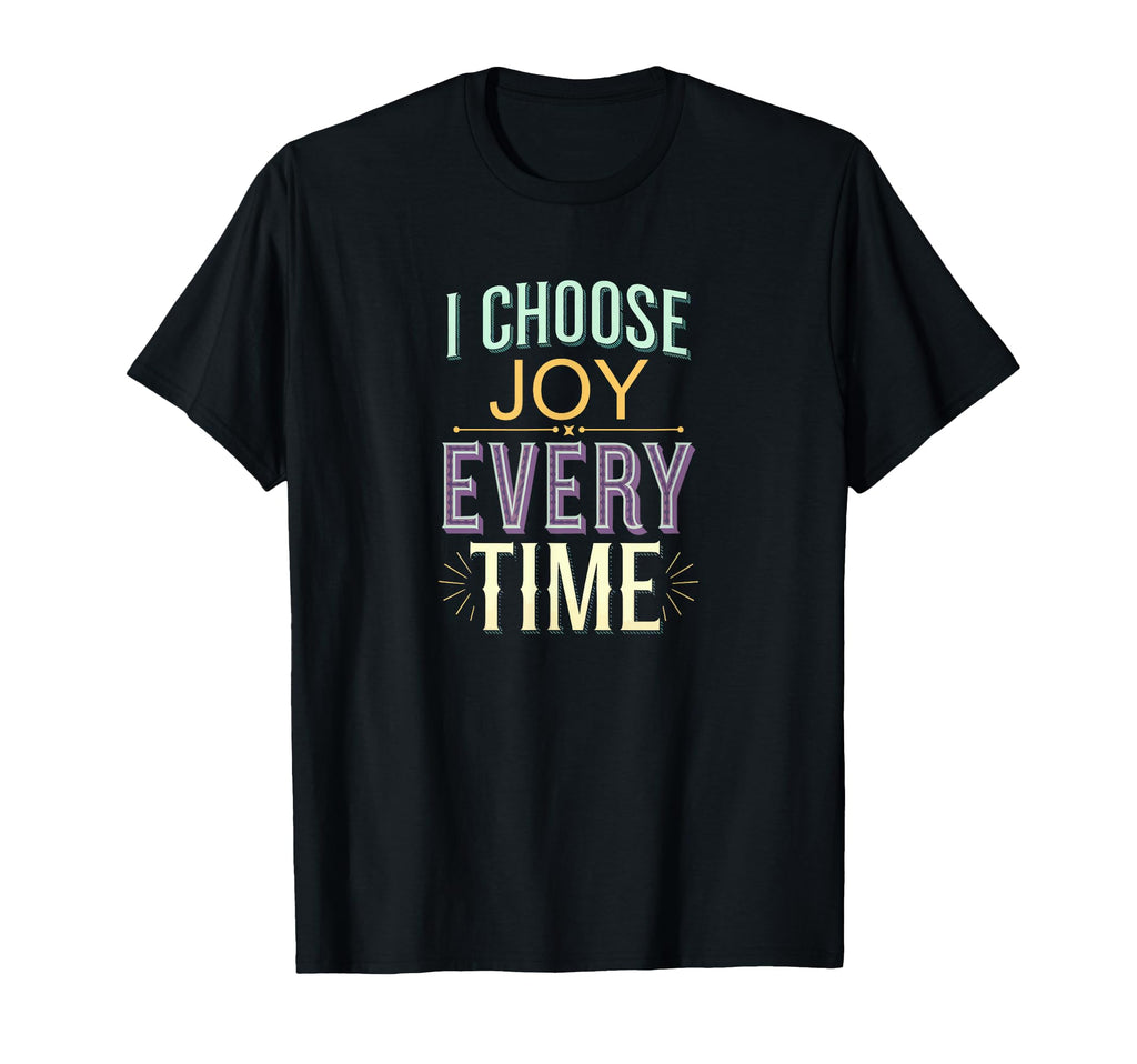 I Choose Joy Every Time T-Shirt - Aesthetic Graphic Men Women - T-Shirt, Sweatshirt, Hoodie