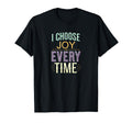 I Choose Joy Every Time T-Shirt - Aesthetic Graphic Men Women - T-Shirt, Sweatshirt, Hoodie