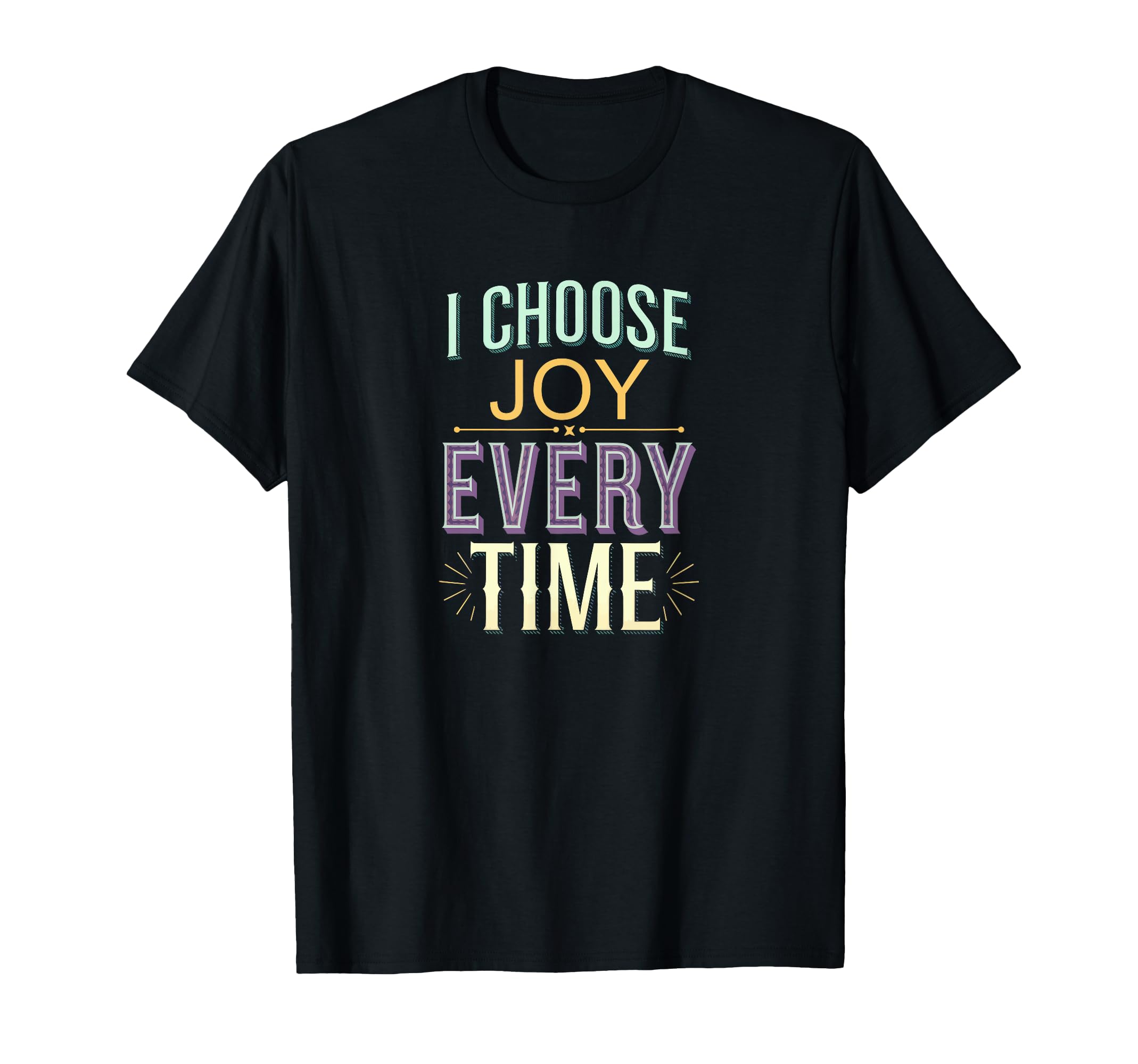 I Choose Joy Every Time T-Shirt - Aesthetic Graphic Men Women - T-Shirt, Sweatshirt, Hoodie