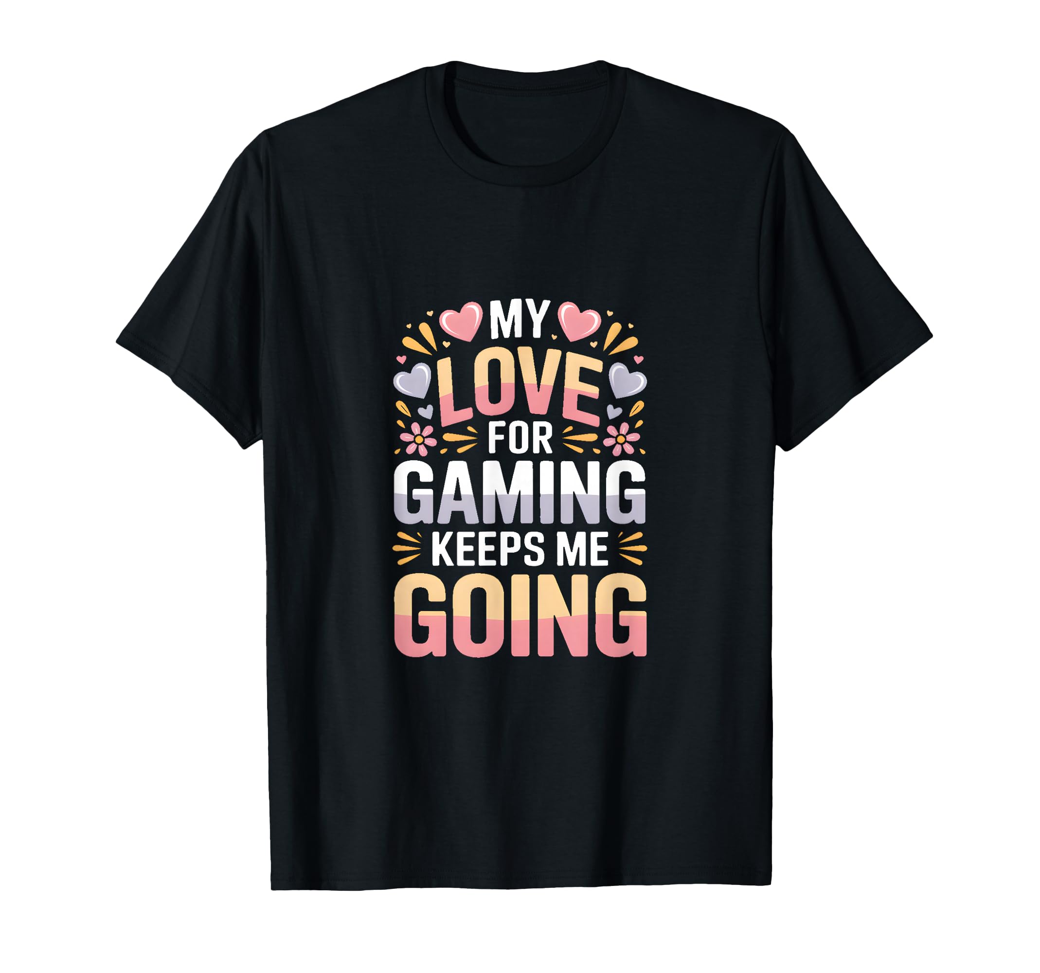 My Love Gaming Keeps Me Going Gamer T-Shirt - Aesthetic Graphic Men Women - T-Shirt, Sweatshirt, Hoodie