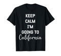 Keep Calm Im Going To California Funny T-Shirt - Unique Graphic Men Women - T-Shirt, Sweatshirt, Hoodie