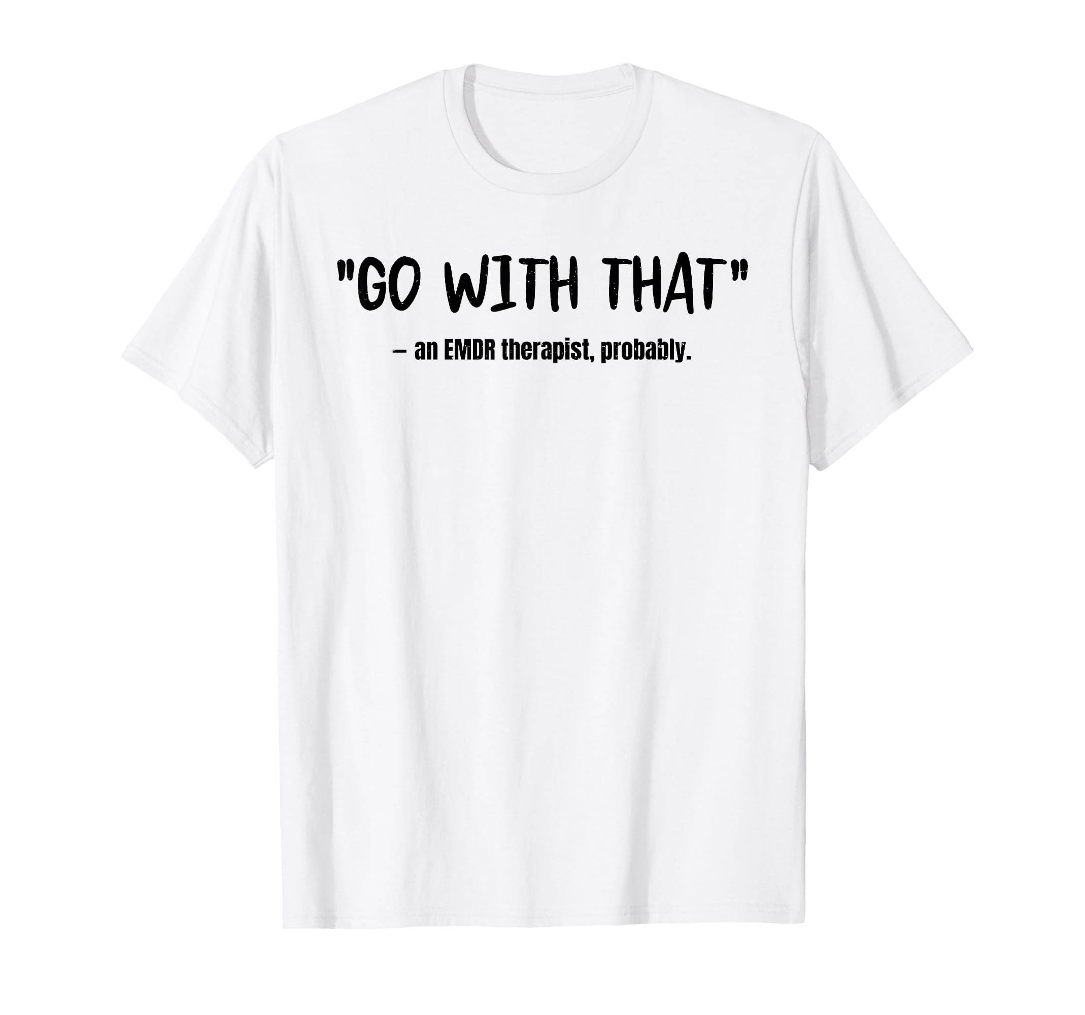 Emdr Go That Emdr Therapist Probadly T-Shirt - Custom Art Print for Adults - T-Shirt, Sweatshirt, Hoodie
