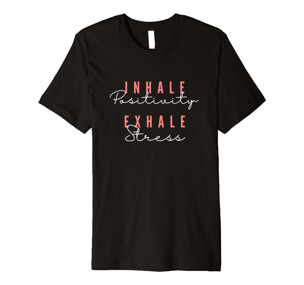 Inhale Positivity Exhale Stress Yoga T-Shirt - Custom Art Print Men Women - T-Shirt, Sweatshirt, Hoodie