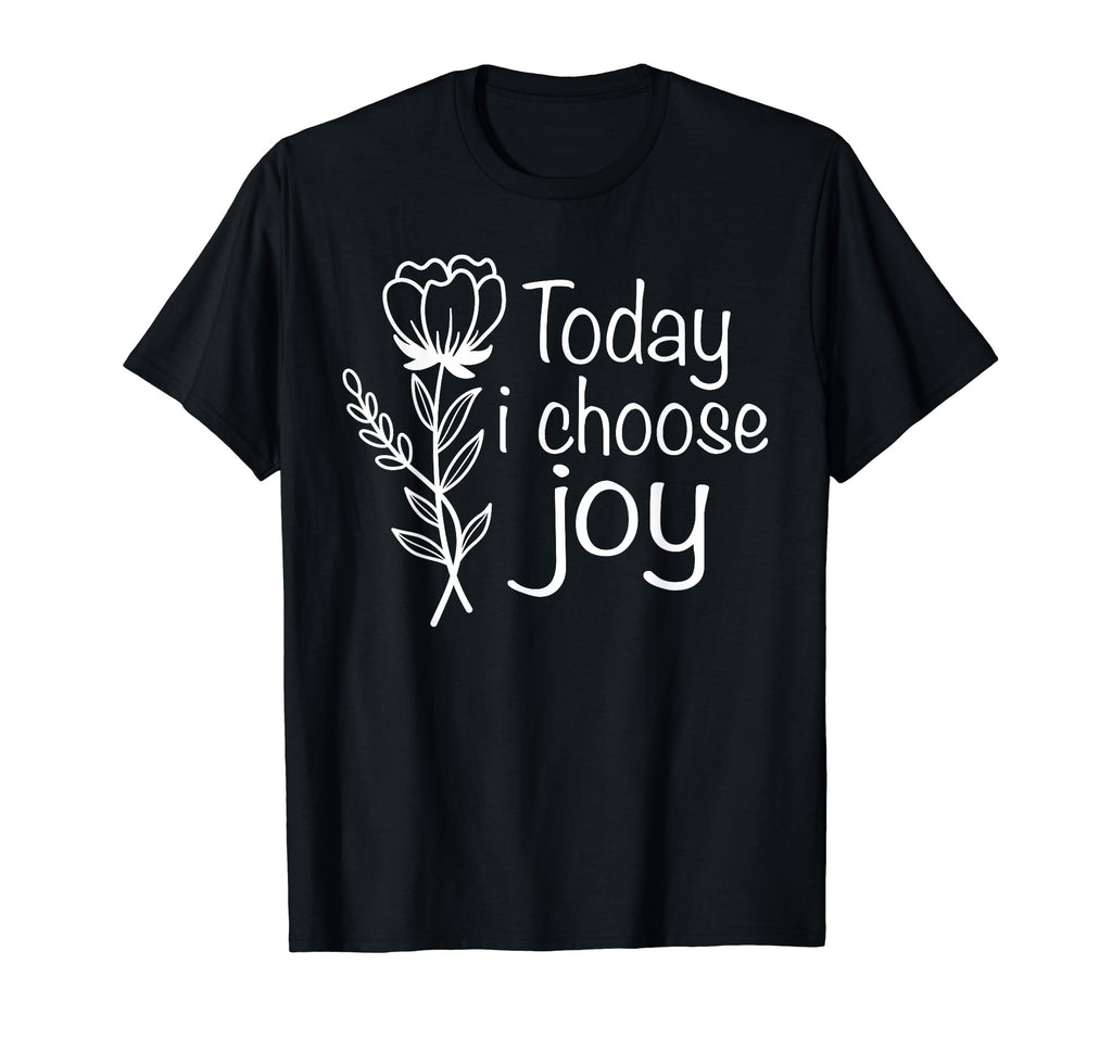Today I Choose Joy Positive T-Shirt - Minimalist Print Men Women - T-Shirt, Sweatshirt, Hoodie